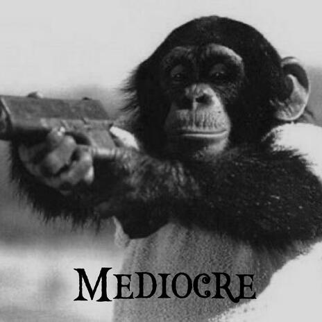 MEDIOCRE | Boomplay Music