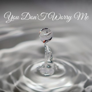 You Don'T Worry Me