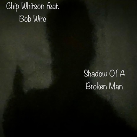 Shadow Of A Broken Man ft. Bob Wire | Boomplay Music
