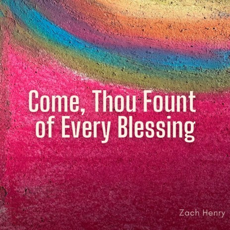 Come, Thou Fount of Every Blessing | Boomplay Music