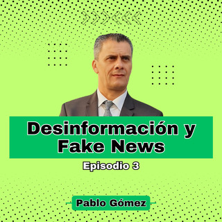 Desinformación y Fake News. Episodio 3