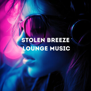 Stolen Breeze Lounge Music