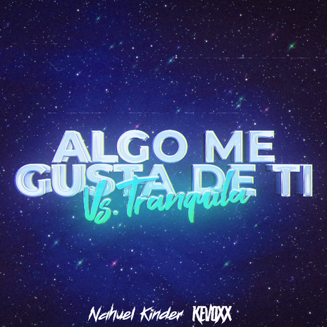 Algo Me Gusta De Ti Vs Tranquila (Mashup) [Remix] ft. kevoxx & Nahuel Kinder | Boomplay Music