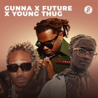 Gunna X Future X Young Thug