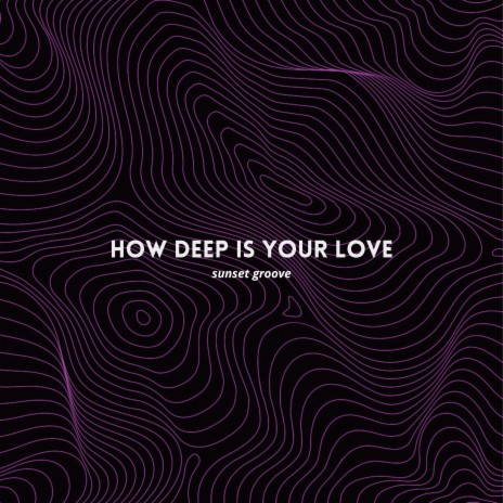 How Deep Is Your Love | Boomplay Music