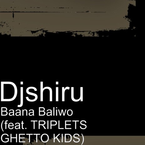 Baana Baliwo (feat. Triplets Ghetto Kids)