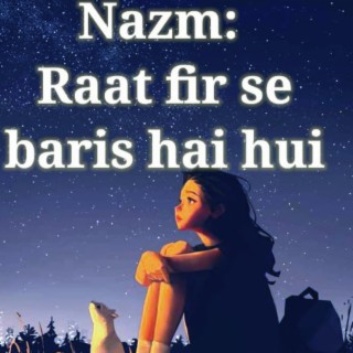 Nazm: Raat fir se baris hai hui