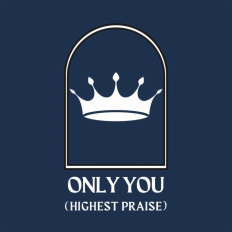 Only You (Highest Praise) | Boomplay Music