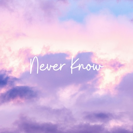 Never Know | Boomplay Music