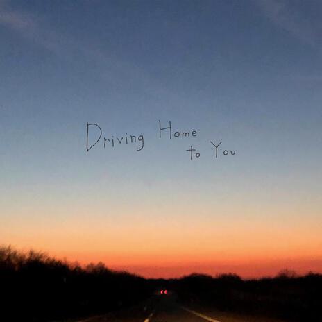 Driving Home to You | Boomplay Music