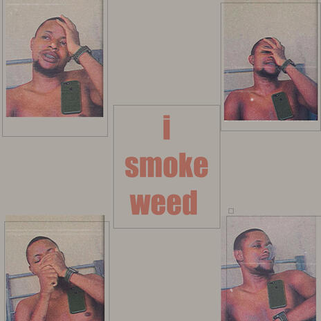 i smoke weed | Boomplay Music