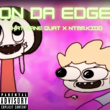 ON DA EDGE ft. NTMM.KIDD | Boomplay Music