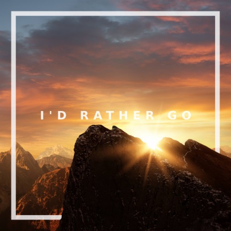 I'd Rather Go | Boomplay Music