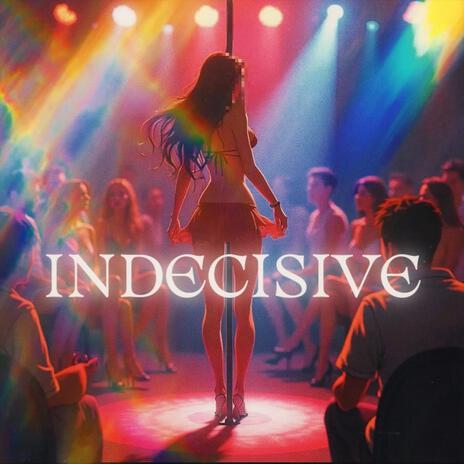 Indecisive | Boomplay Music