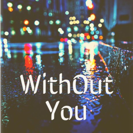 WithOut You | Boomplay Music