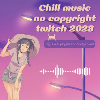 Chill music no copyright twitch 2023