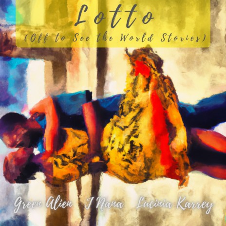 Lotto (Off to See the World Stories) ft. J Nana & Lucinia Karrey | Boomplay Music