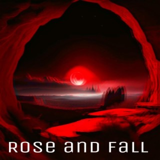 Rose and Fall