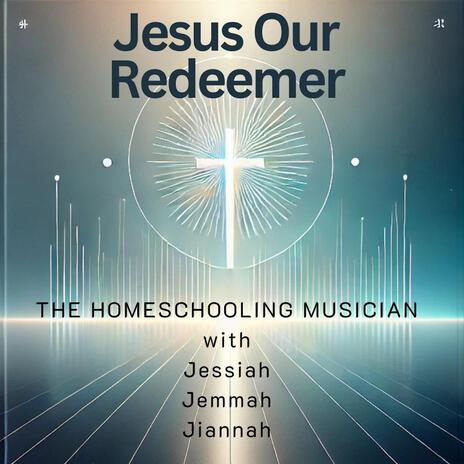 Jesus Our Redeemer | Boomplay Music