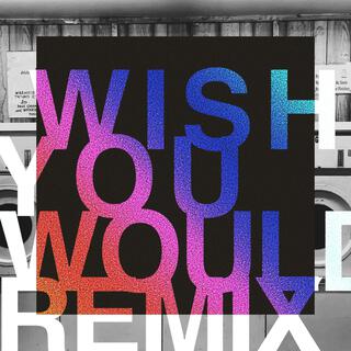 Wish You Would