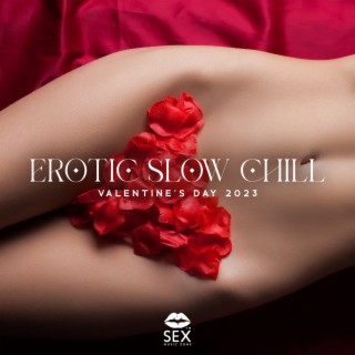 Erotic Slow Chill: Valentine's Day 2023, You & Me, Midnight Music, Hot Bedroom Playlist