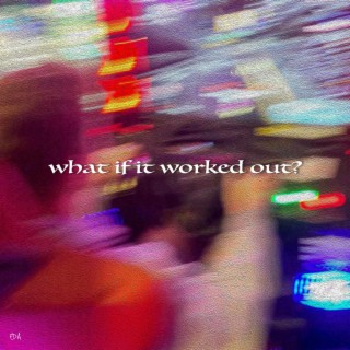 what if it worked out? lyrics | Boomplay Music