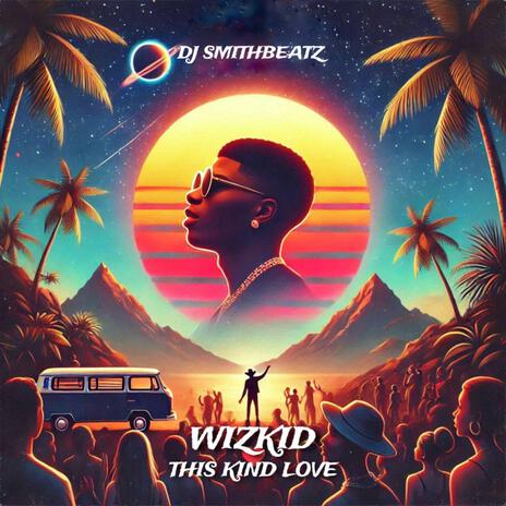 Wizkid This Kind Love | Boomplay Music