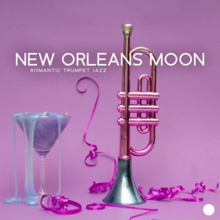New Orleans Moon: Romantic Trumpet Jazz Instrumental Collection