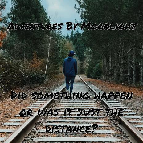 Did Something Happen or Was it Just the Distance? | Boomplay Music