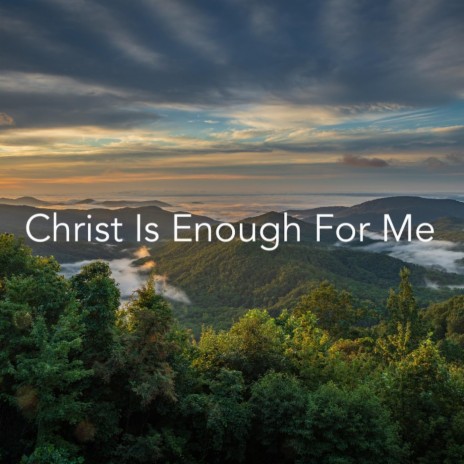 Christ Is Enough for Me | Boomplay Music