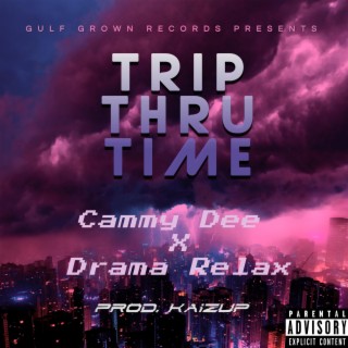 Trip Thru Time ft. Drama Relax & KaizUp lyrics | Boomplay Music