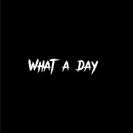 What A Day | Boomplay Music