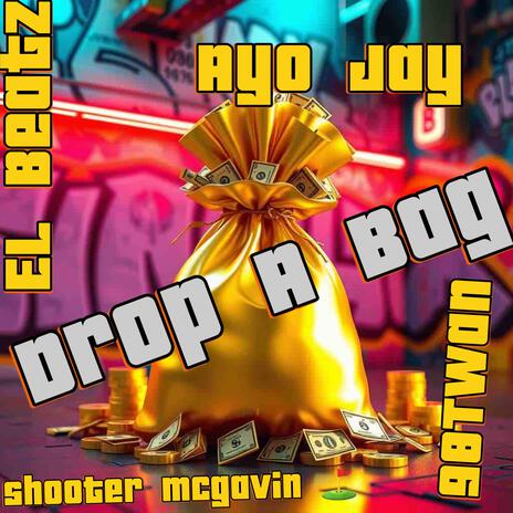 drop a bag ft. Shooter Mcgavin, El beetz & AYO J.A.Y | Boomplay Music