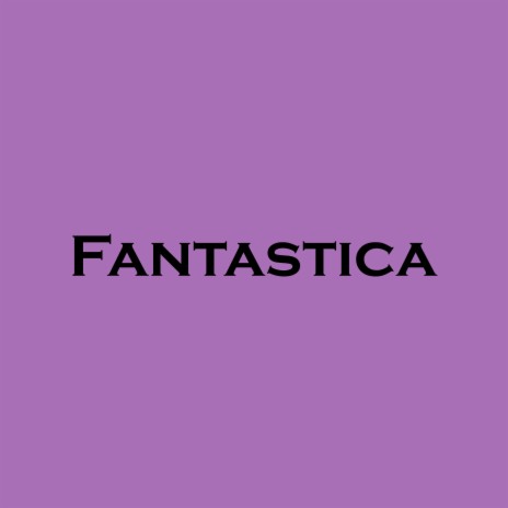 Fantastica | Boomplay Music
