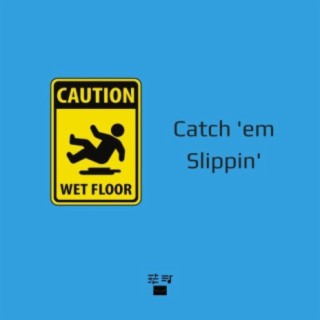 Catch 'em Slippin'