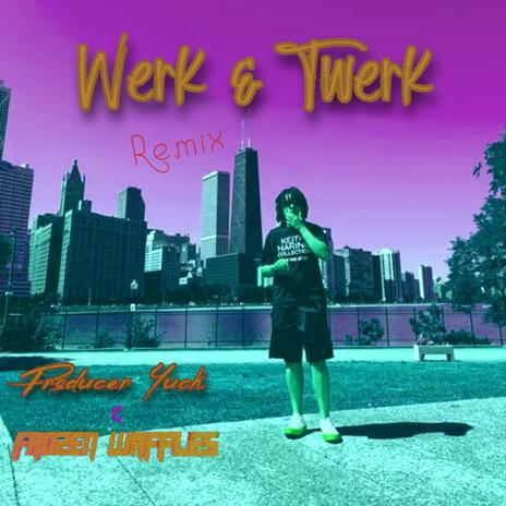 Werk & Twerk ft. producer yuck | Boomplay Music