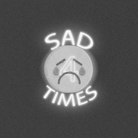 Sad Times 4
