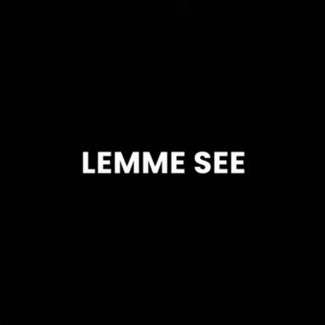 Lemmme See | Boomplay Music