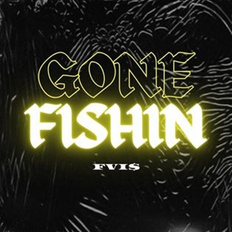Gone Fishin' | Boomplay Music