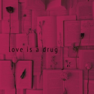 Love Is a Drug