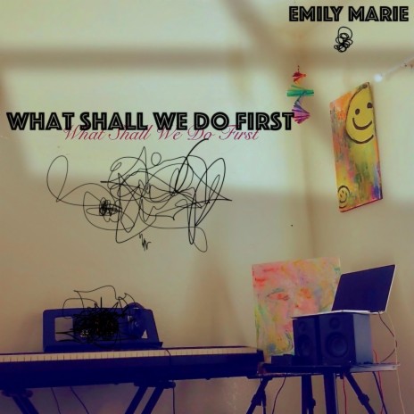 What Shall We Do First | Boomplay Music