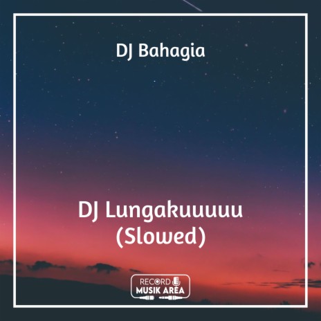 DJ Lungakuuuuu (Slowed) ft. DJ Kapten Cantik, Adit Sparky, Dj TikTok Viral, TikTok FYP & Tik Tok Remixes