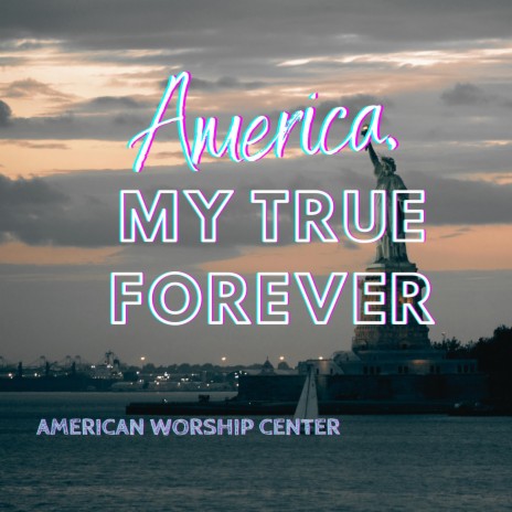 America, My True Forever ft. Believe Over Hope | Boomplay Music