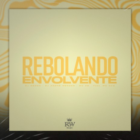 Rebolando Envolvente ft. DJ André Mendes, Mc Rd & MC ZKW | Boomplay Music