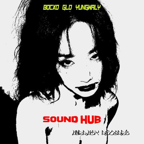 SOUND HUB ft. GLD, YUNGWALY & BOCXO | Boomplay Music