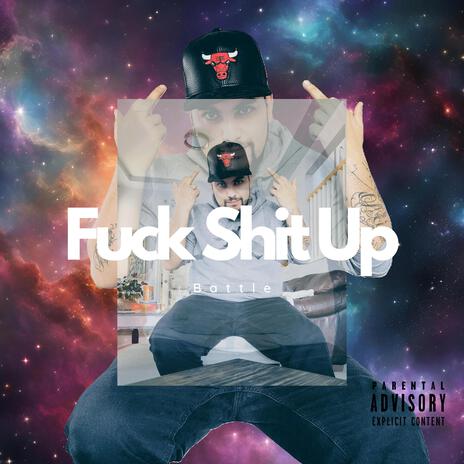 Fuck Shit Up | Boomplay Music