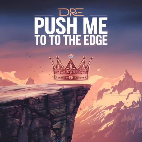 Push Me To The Edge | Boomplay Music