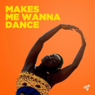 Makes Me Wanna Dance
