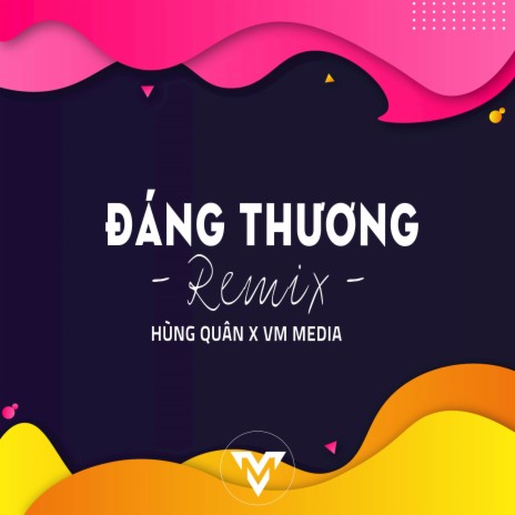 Đáng Thương (Remix) ft. VM MEDIA | Boomplay Music