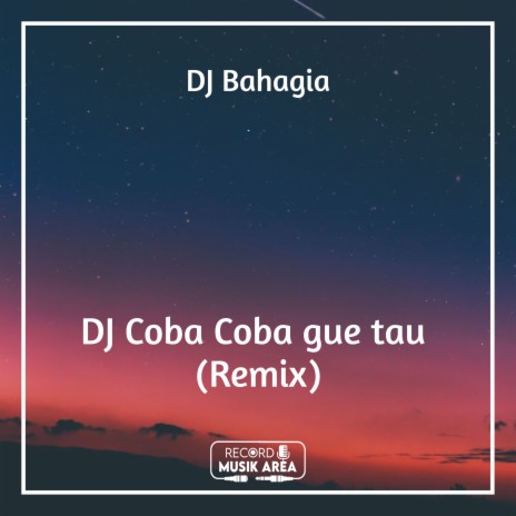 DJ Coba Coba gue tau (Remix) ft. DJ Kapten Cantik, Adit Sparky, Dj TikTok Viral, TikTok FYP & Tik Tok Remixes